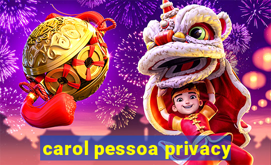 carol pessoa privacy